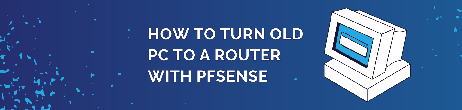 How to turn old PC to a router with pfSense featured image